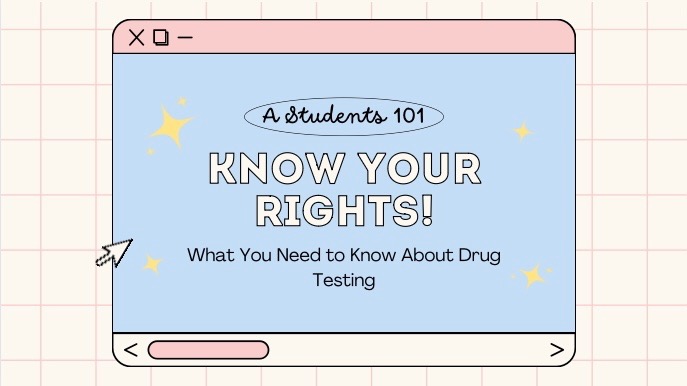 Know about your rights when it comes to drug testing in schools.